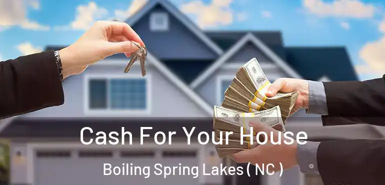  Cash For Your House Boiling Spring Lakes ( NC )