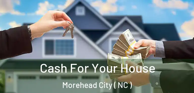  Cash For Your House Morehead City ( NC )