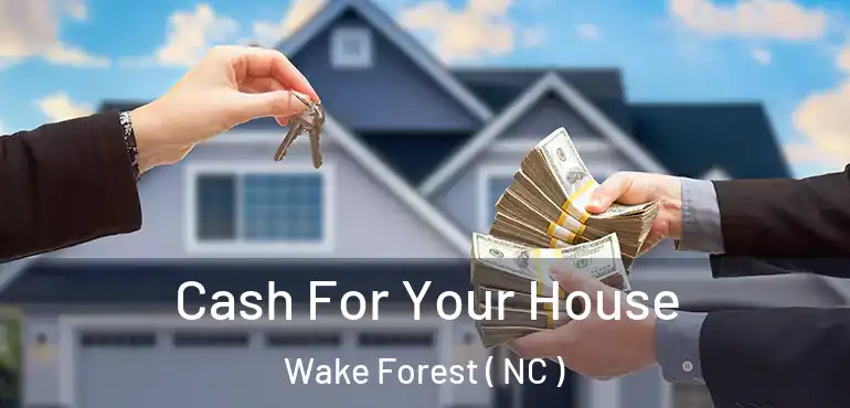 Cash For Your House Wake Forest ( NC )