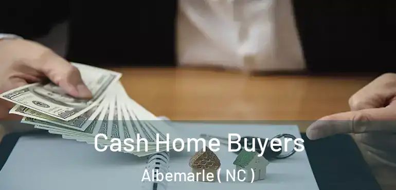  Cash Home Buyers Albemarle ( NC )