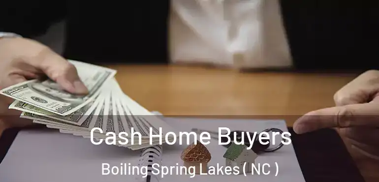  Cash Home Buyers Boiling Spring Lakes ( NC )