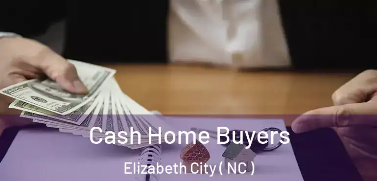  Cash Home Buyers Elizabeth City ( NC )