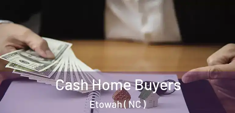  Cash Home Buyers Etowah ( NC )