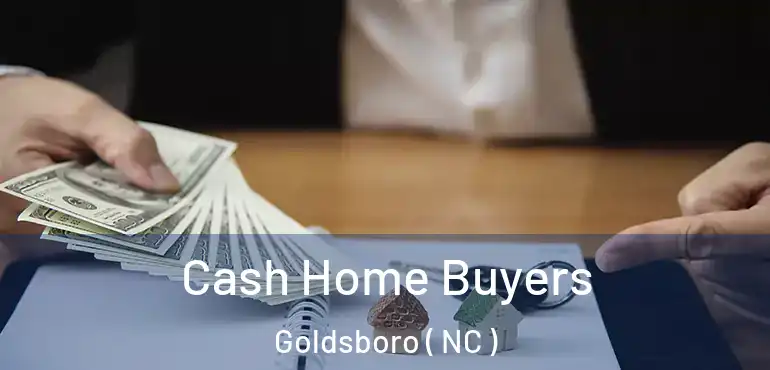  Cash Home Buyers Goldsboro ( NC )