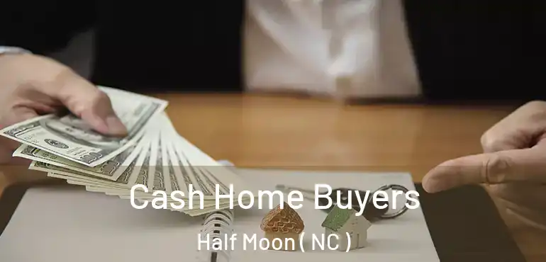  Cash Home Buyers Half Moon ( NC )