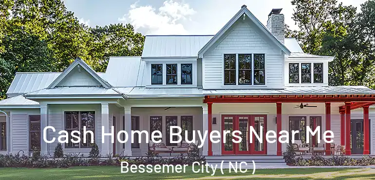  Cash Home Buyers Near Me Bessemer City ( NC )