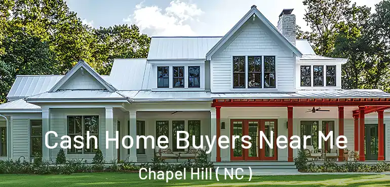  Cash Home Buyers Near Me Chapel Hill ( NC )