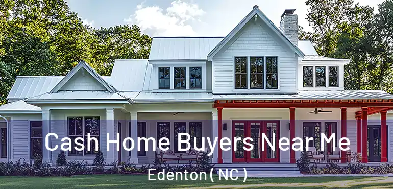  Cash Home Buyers Near Me Edenton ( NC )