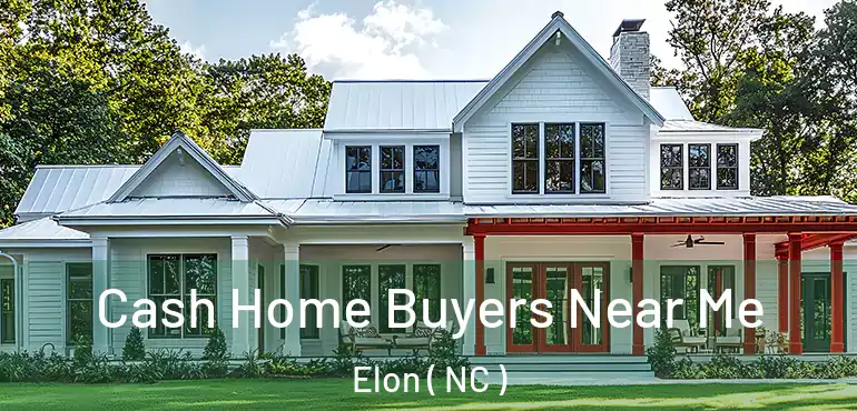  Cash Home Buyers Near Me Elon ( NC )