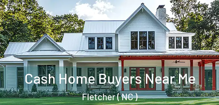  Cash Home Buyers Near Me Fletcher ( NC )