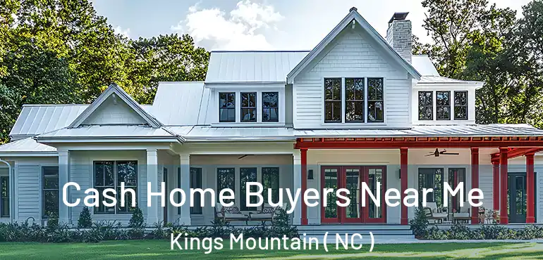 Cash Home Buyers Near Me Kings Mountain ( NC )