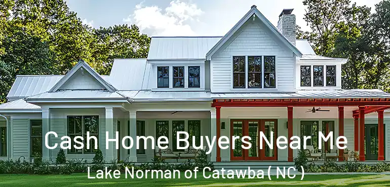  Cash Home Buyers Near Me Lake Norman of Catawba ( NC )