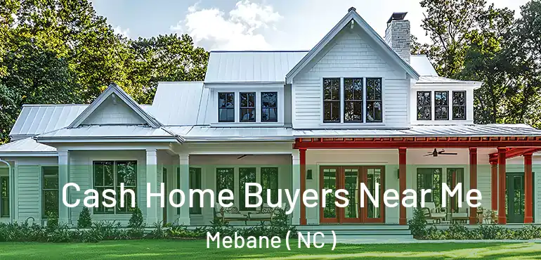  Cash Home Buyers Near Me Mebane ( NC )