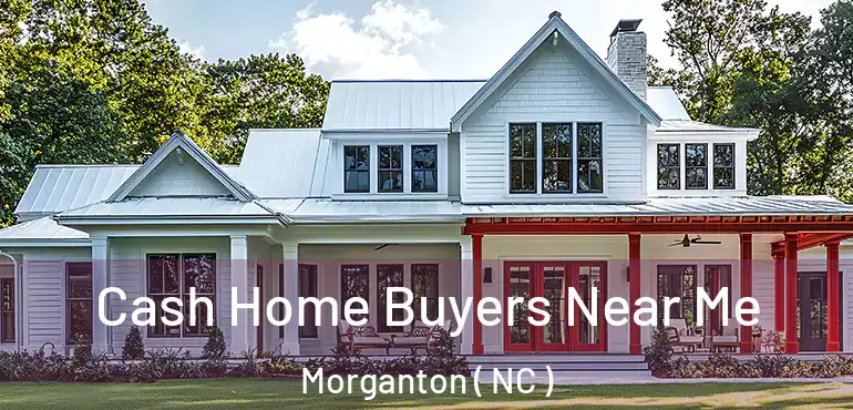  Cash Home Buyers Near Me Morganton ( NC )