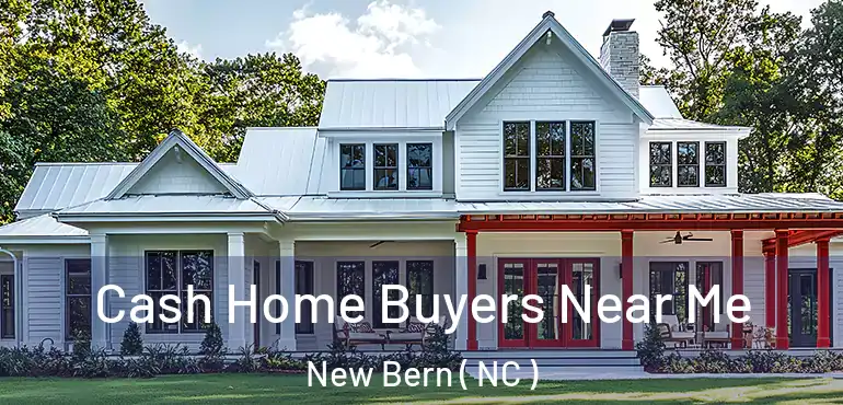  Cash Home Buyers Near Me New Bern ( NC )