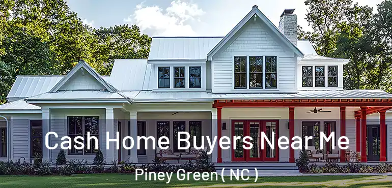  Cash Home Buyers Near Me Piney Green ( NC )