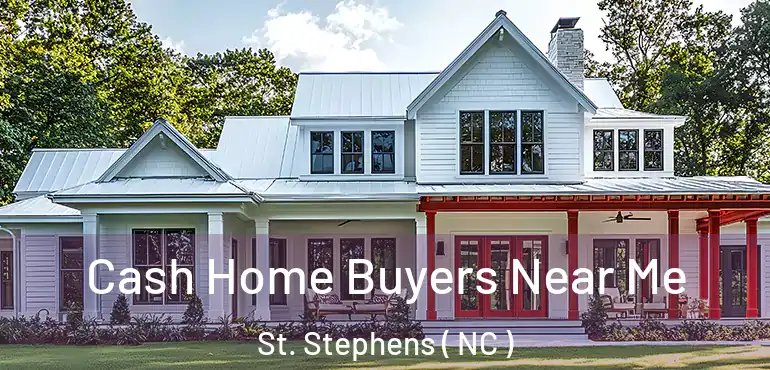  Cash Home Buyers Near Me St. Stephens ( NC )