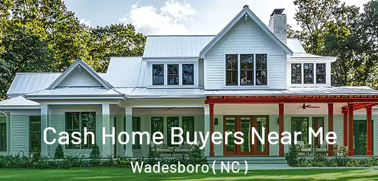  Cash Home Buyers Near Me Wadesboro ( NC )