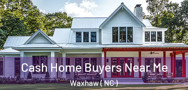  Cash Home Buyers Near Me Waxhaw ( NC )