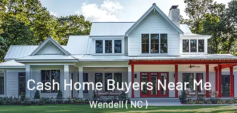  Cash Home Buyers Near Me Wendell ( NC )