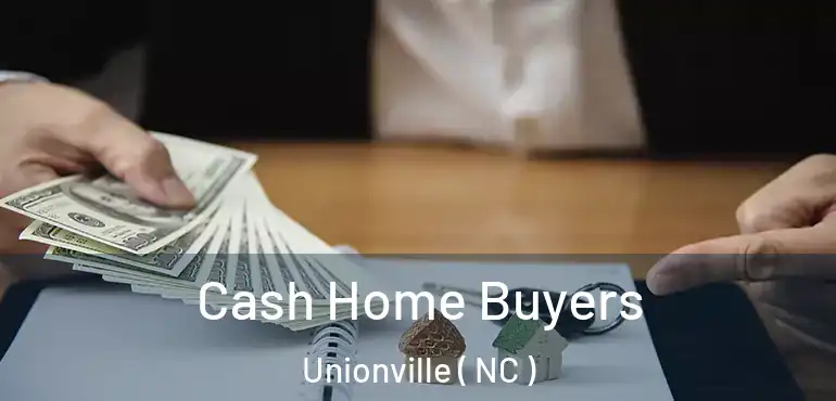  Cash Home Buyers Unionville ( NC )