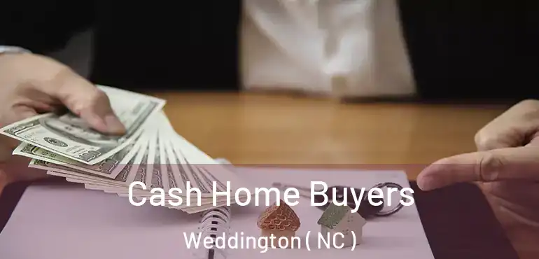  Cash Home Buyers Weddington ( NC )