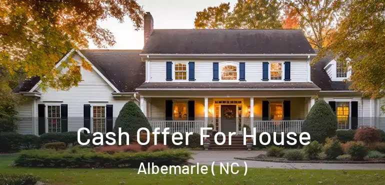  Cash Offer For House Albemarle ( NC )