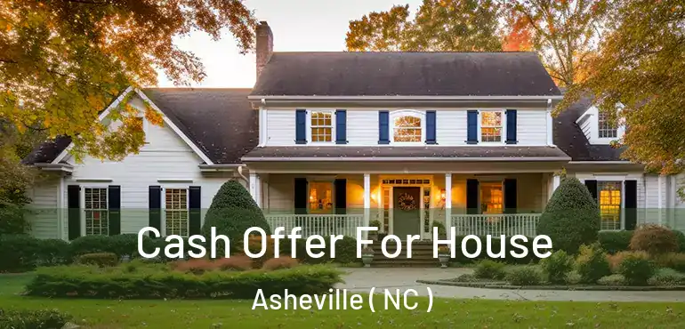  Cash Offer For House Asheville ( NC )