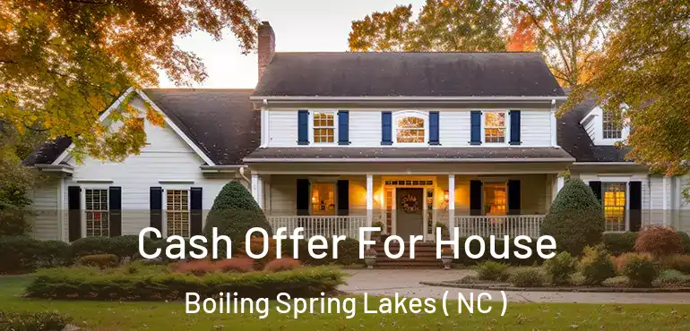  Cash Offer For House Boiling Spring Lakes ( NC )