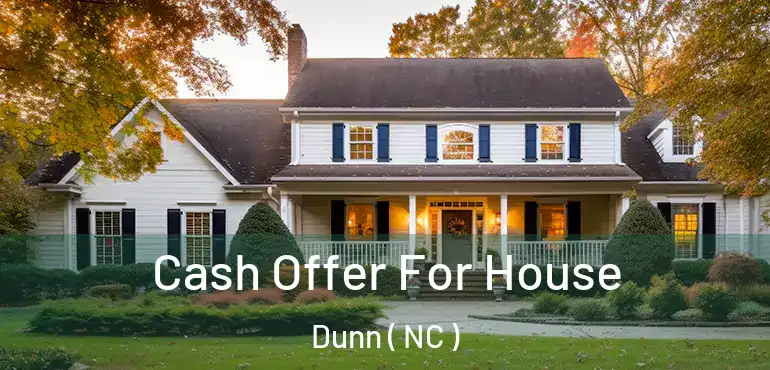  Cash Offer For House Dunn ( NC )