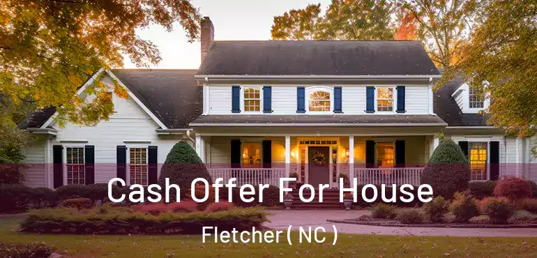  Cash Offer For House Fletcher ( NC )
