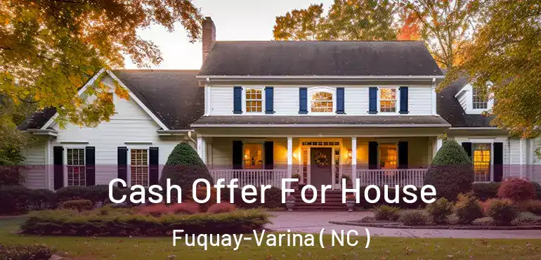  Cash Offer For House Fuquay-Varina ( NC )