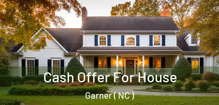  Cash Offer For House Garner ( NC )