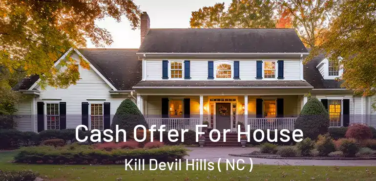  Cash Offer For House Kill Devil Hills ( NC )