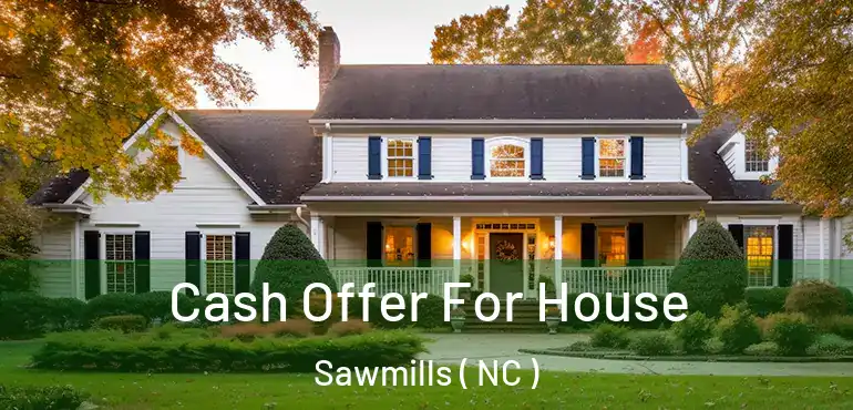 Cash Offer For House Sawmills ( NC )