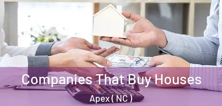  Companies That Buy Houses Apex ( NC )