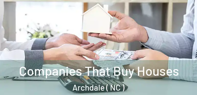  Companies That Buy Houses Archdale ( NC )