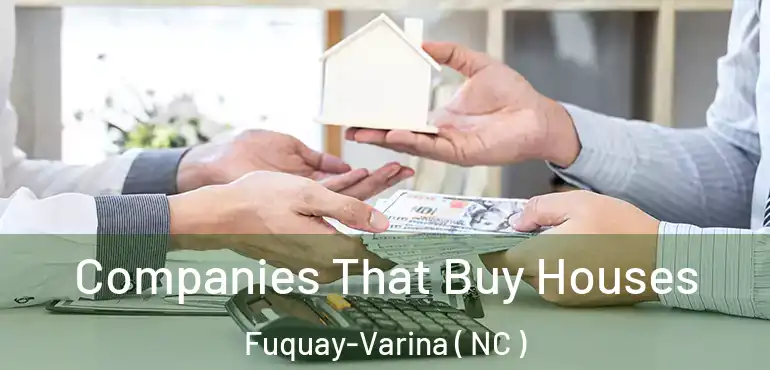 Companies That Buy Houses Fuquay-Varina ( NC )