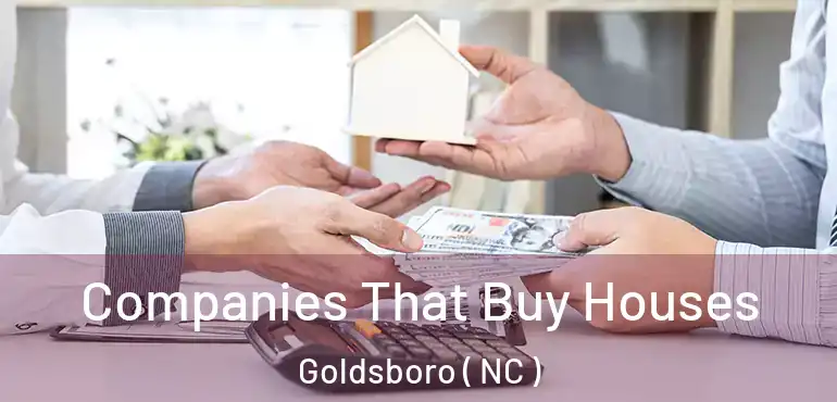  Companies That Buy Houses Goldsboro ( NC )