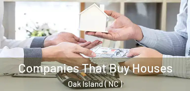  Companies That Buy Houses Oak Island ( NC )
