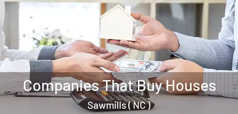  Companies That Buy Houses Sawmills ( NC )