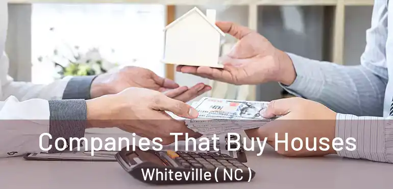  Companies That Buy Houses Whiteville ( NC )