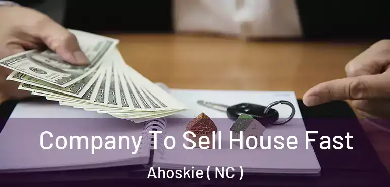  Company To Sell House Fast Ahoskie ( NC )