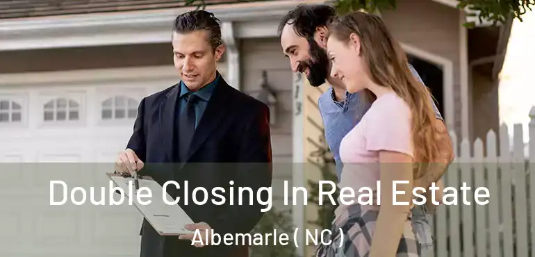  Double Closing In Real Estate Albemarle ( NC )