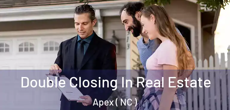  Double Closing In Real Estate Apex ( NC )