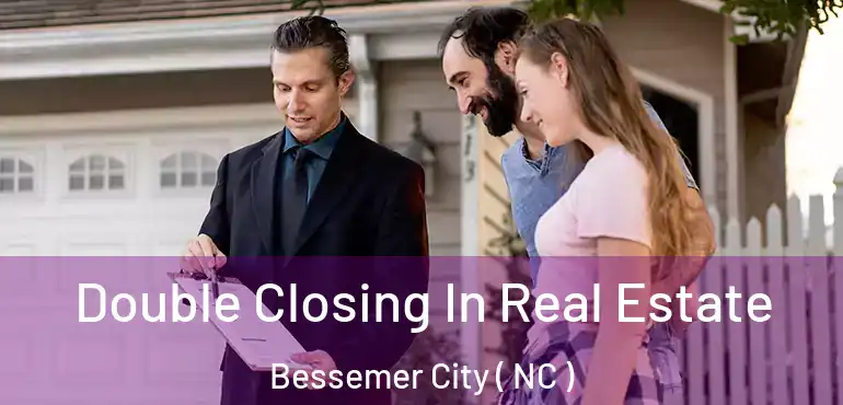  Double Closing In Real Estate Bessemer City ( NC )
