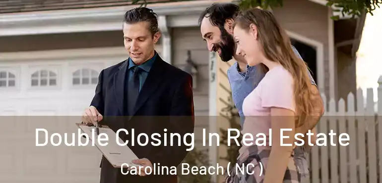  Double Closing In Real Estate Carolina Beach ( NC )