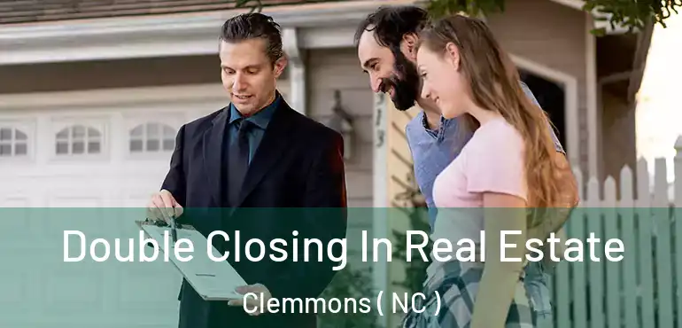  Double Closing In Real Estate Clemmons ( NC )