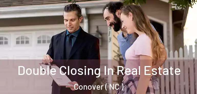  Double Closing In Real Estate Conover ( NC )