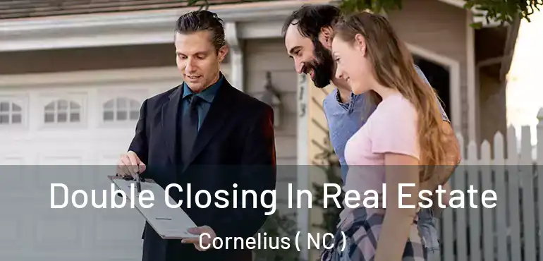  Double Closing In Real Estate Cornelius ( NC )